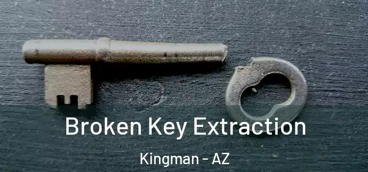  Broken Key Extraction Kingman - AZ