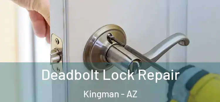 Deadbolt Lock Repair Kingman - AZ