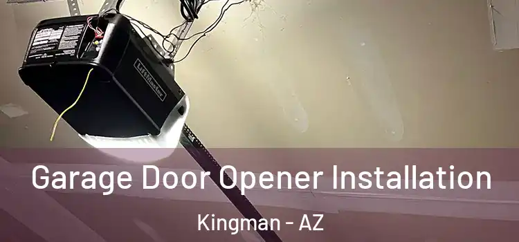  Garage Door Opener Installation Kingman - AZ