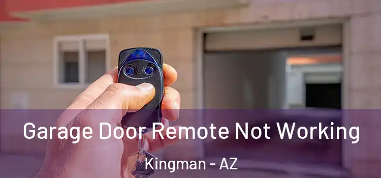  Garage Door Remote Not Working Kingman - AZ