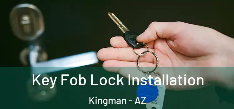 Key Fob Lock Installation Kingman - AZ
